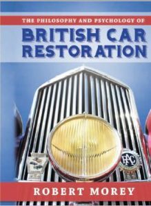 The Philosophy and Psychology of British Car Restoration by Robert Morey